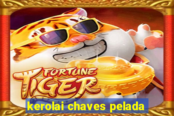 kerolai chaves pelada